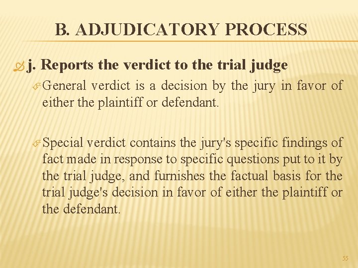 B. ADJUDICATORY PROCESS j. Reports the verdict to the trial judge General verdict is