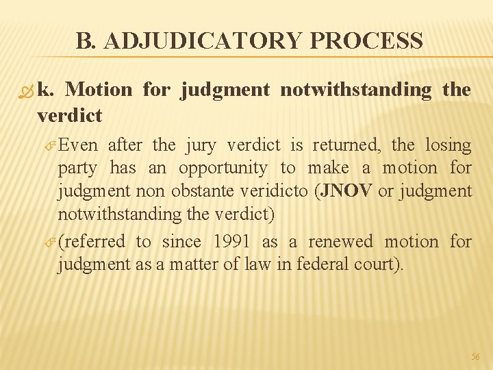 B. ADJUDICATORY PROCESS k. Motion for judgment notwithstanding the verdict Even after the jury