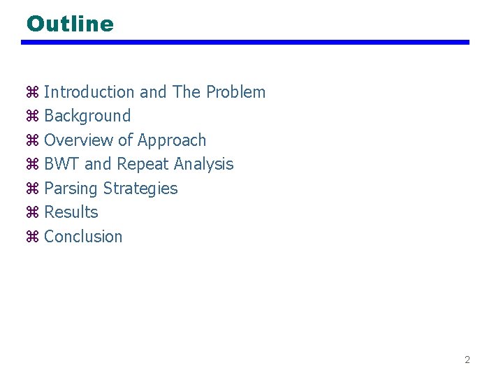 Outline z Introduction and The Problem z Background z Overview of Approach z BWT