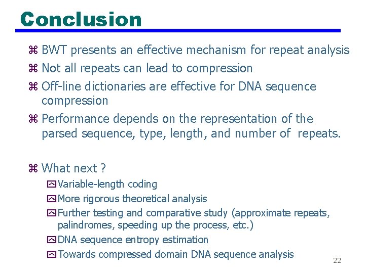 Conclusion z BWT presents an effective mechanism for repeat analysis z Not all repeats