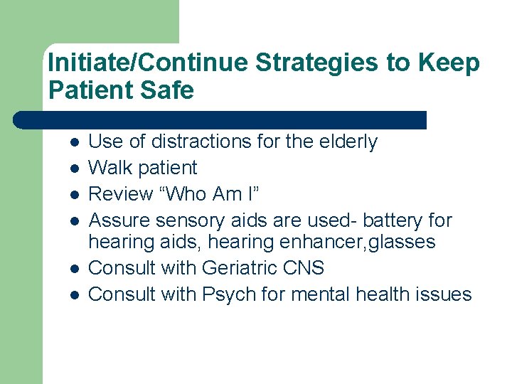 Initiate/Continue Strategies to Keep Patient Safe l l l Use of distractions for the