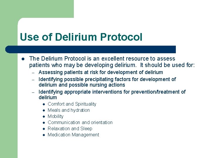 Use of Delirium Protocol l The Delirium Protocol is an excellent resource to assess