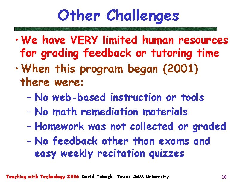 Other Challenges • We have VERY limited human resources for grading feedback or tutoring