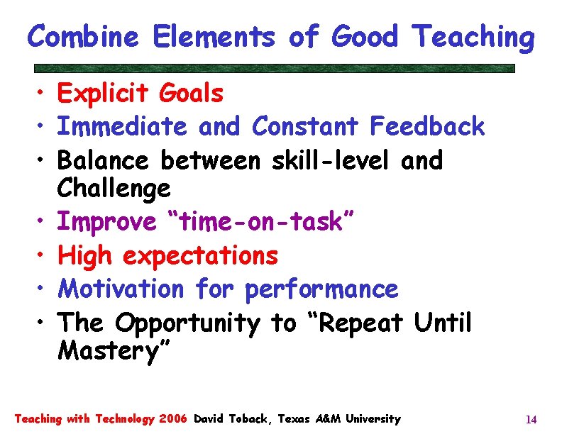 Combine Elements of Good Teaching • Explicit Goals • Immediate and Constant Feedback •