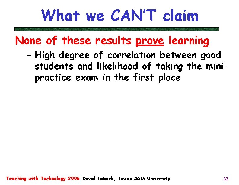 What we CAN’T claim None of these results prove learning – High degree of