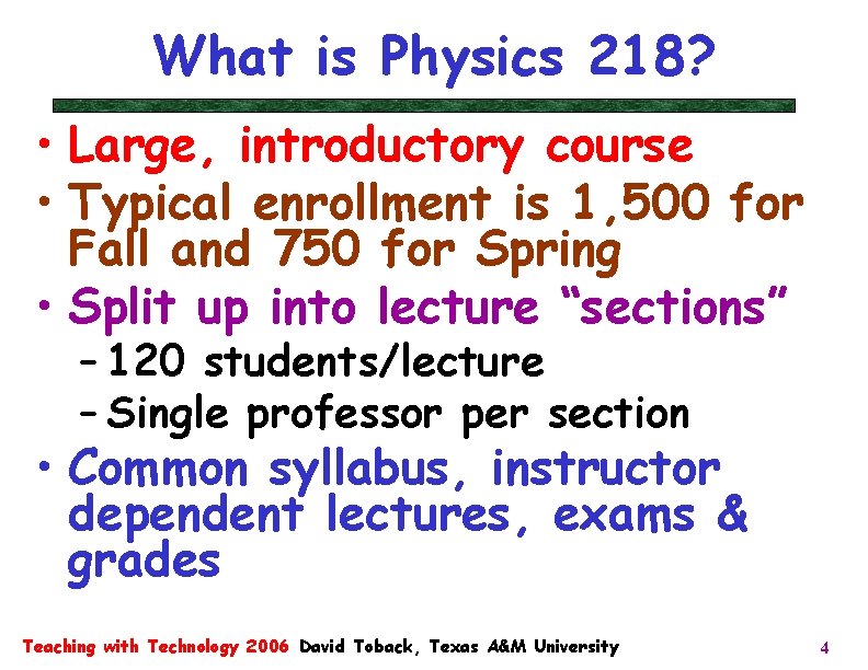 What is Physics 218? • Large, introductory course • Typical enrollment is 1, 500