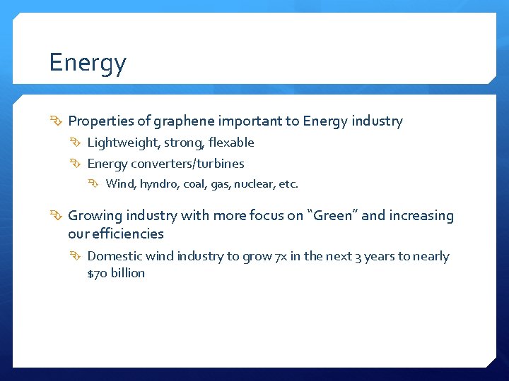 Energy Properties of graphene important to Energy industry Lightweight, strong, flexable Energy converters/turbines Wind,