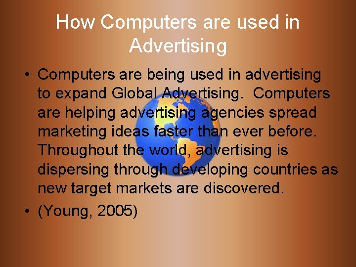 How Computers are used in Advertising • Computers are being used in advertising to