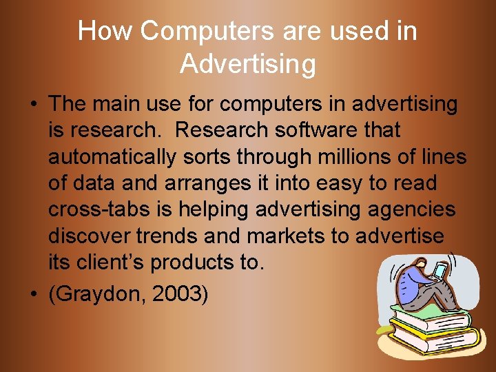 How Computers are used in Advertising • The main use for computers in advertising