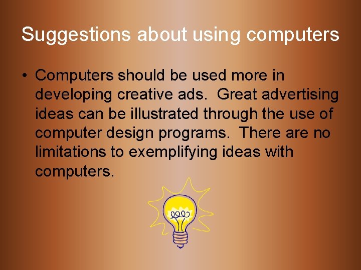 Suggestions about using computers • Computers should be used more in developing creative ads.