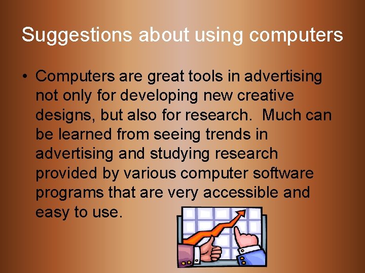 Suggestions about using computers • Computers are great tools in advertising not only for