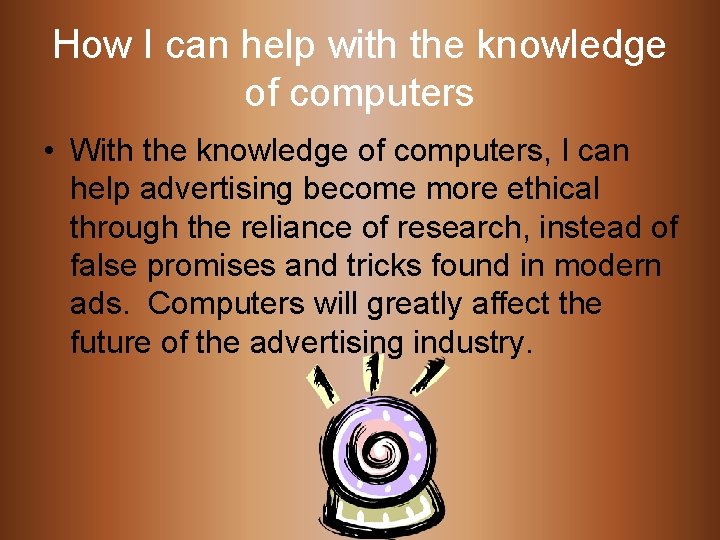 How I can help with the knowledge of computers • With the knowledge of