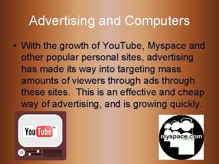 Advertising and Computers • With the growth of You. Tube, Myspace and other popular