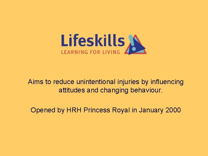 Aims to reduce unintentional injuries by influencing attitudes and changing behaviour. Opened by HRH