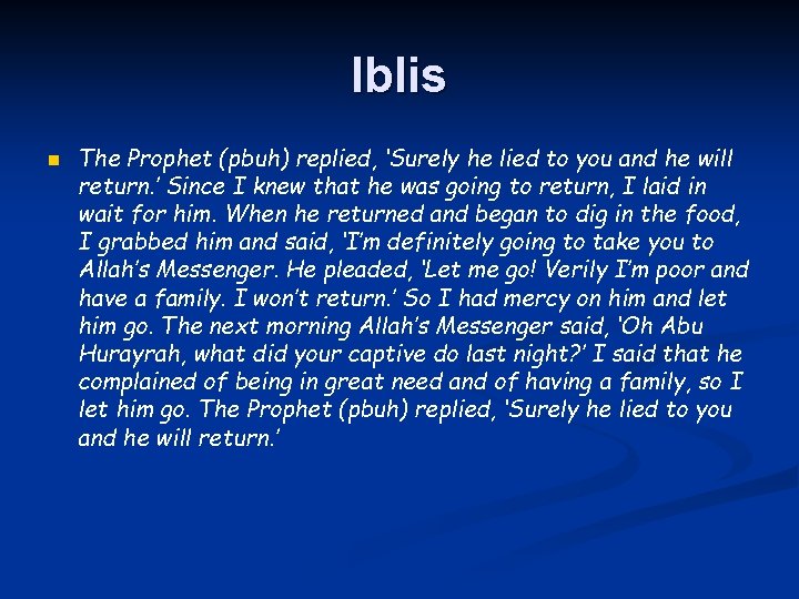 Iblis n The Prophet (pbuh) replied, ‘Surely he lied to you and he will