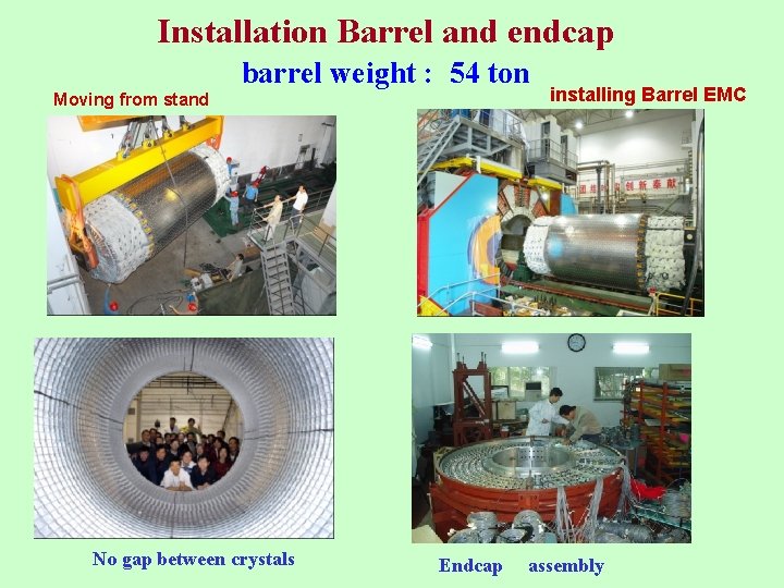 Installation Barrel and endcap barrel weight : 54 ton Moving from stand No gap