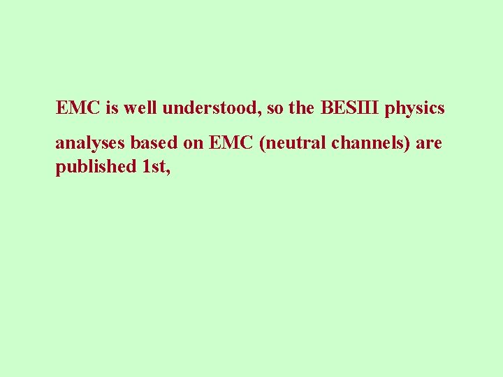 EMC is well understood, so the BESIII physics analyses based on EMC (neutral channels)