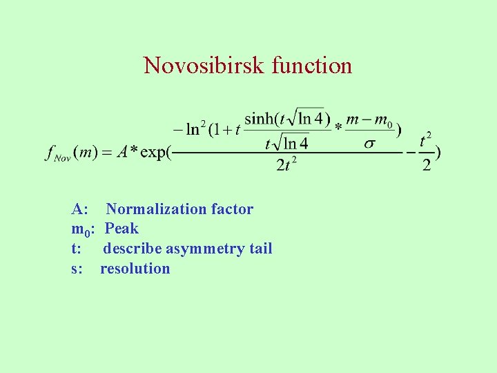 Novosibirsk function A: Normalization factor m 0: Peak t: describe asymmetry tail s: resolution
