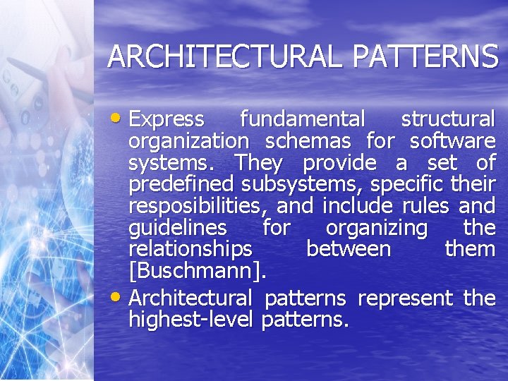 ARCHITECTURAL PATTERNS • Express fundamental structural organization schemas for software systems. They provide a