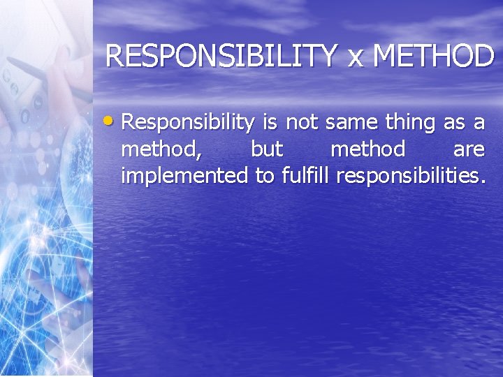 RESPONSIBILITY x METHOD • Responsibility is not same thing as a method, but method