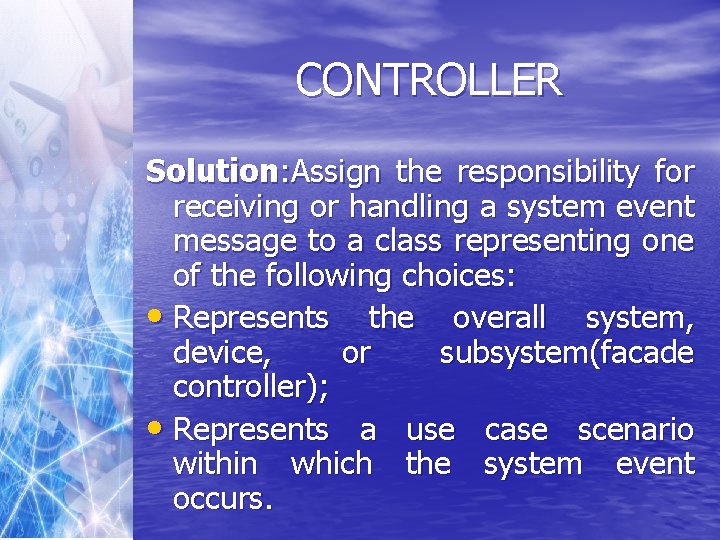 CONTROLLER Solution: Assign the responsibility for receiving or handling a system event message to