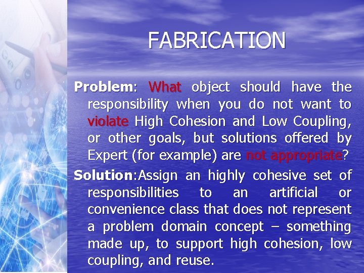 FABRICATION Problem: What object should have the responsibility when you do not want to