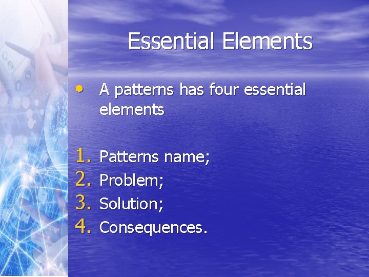 Essential Elements • A patterns has four essential elements 1. 2. 3. 4. Patterns