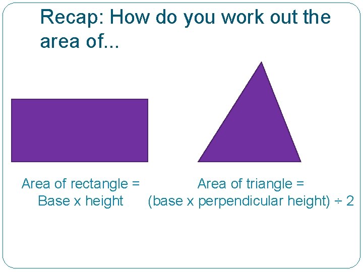 Recap: How do you work out the area of. . . Area of rectangle