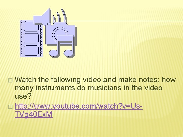 � Watch the following video and make notes: how many instruments do musicians in
