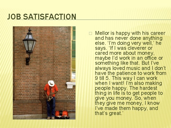 JOB SATISFACTION � Mellor is happy with his career and has never done anything