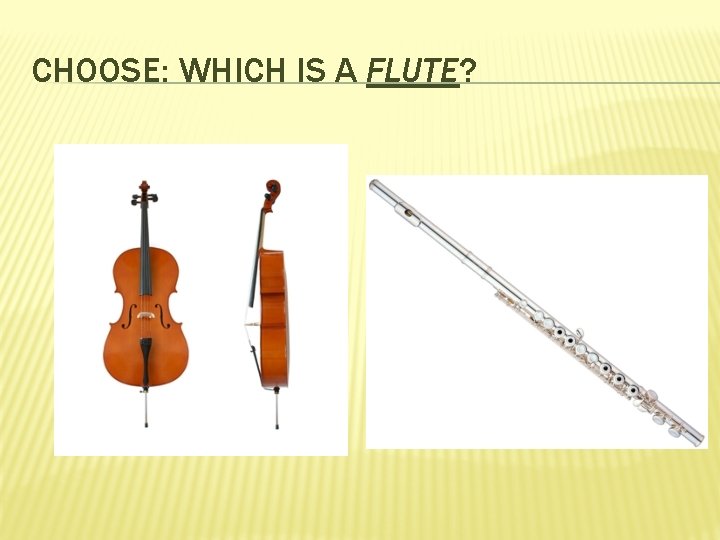 CHOOSE: WHICH IS A FLUTE? 