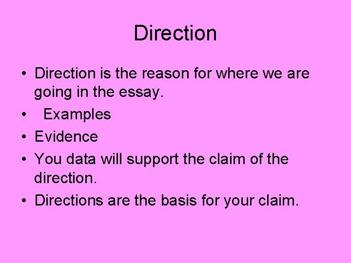 Direction • Direction is the reason for where we are going in the essay.