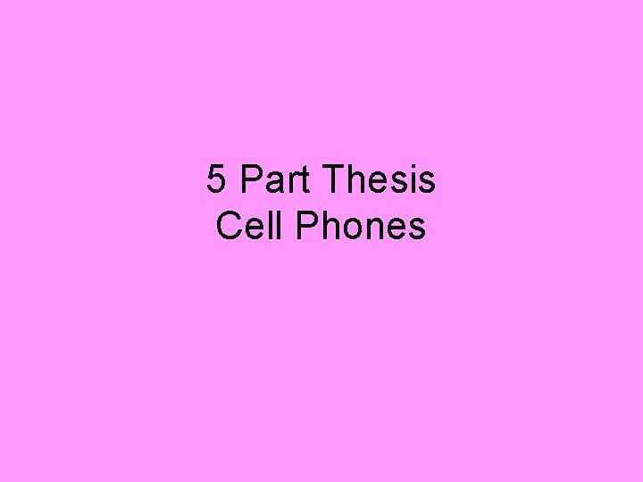 5 Part Thesis Cell Phones 