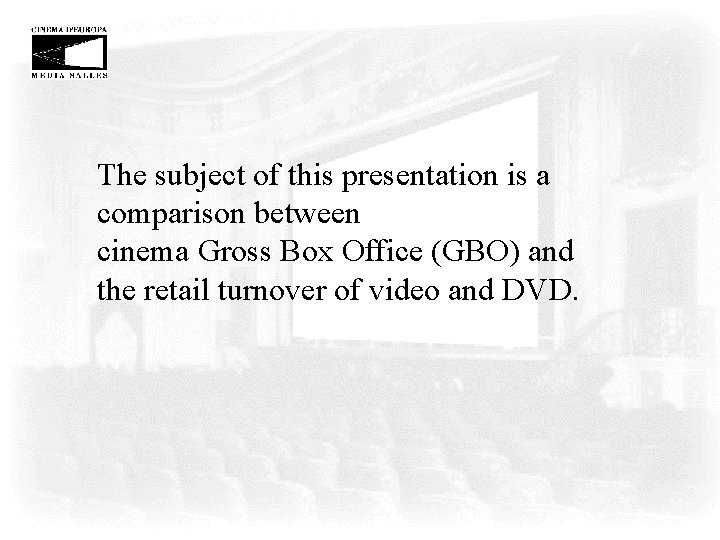 The subject of this presentation is a comparison between cinema Gross Box Office (GBO)