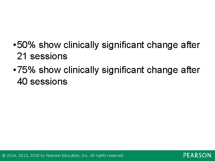  • 50% show clinically significant change after 21 sessions • 75% show clinically