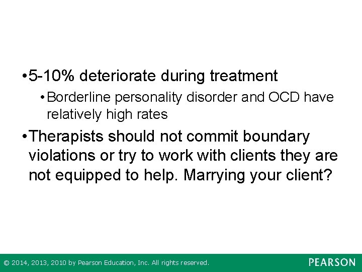  • 5 -10% deteriorate during treatment • Borderline personality disorder and OCD have