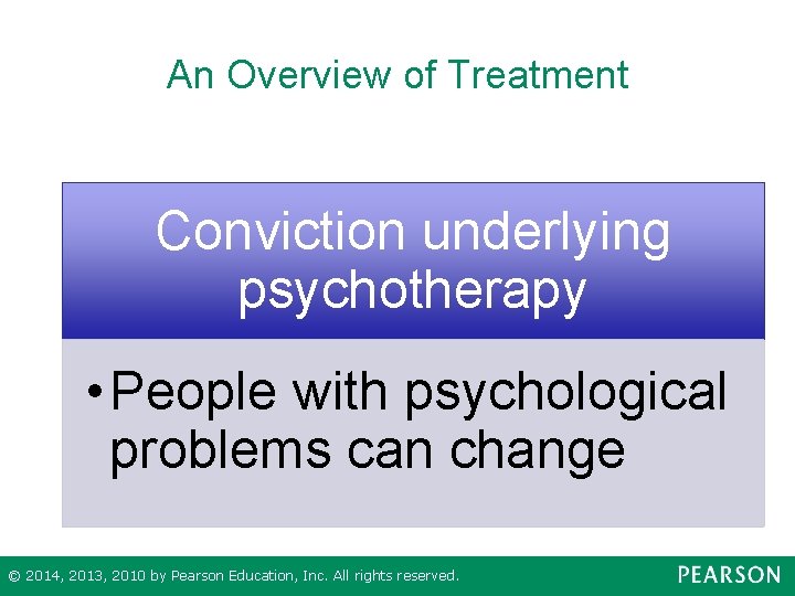 An Overview of Treatment Conviction underlying psychotherapy • People with psychological problems can change
