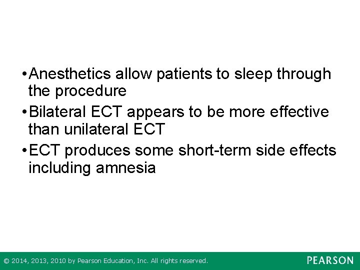  • Anesthetics allow patients to sleep through the procedure • Bilateral ECT appears