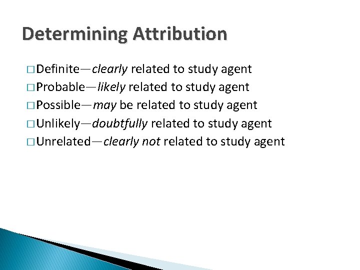 Determining Attribution � Definite—clearly related to study agent � Probable—likely related to study agent