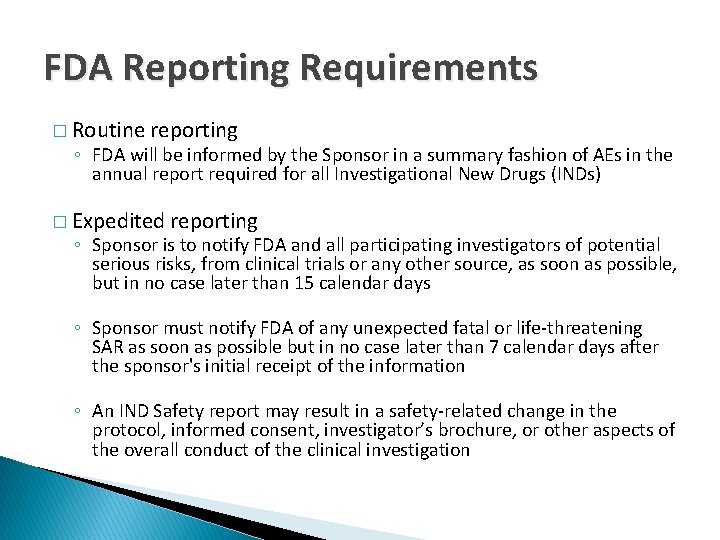 FDA Reporting Requirements � Routine reporting ◦ FDA will be informed by the Sponsor