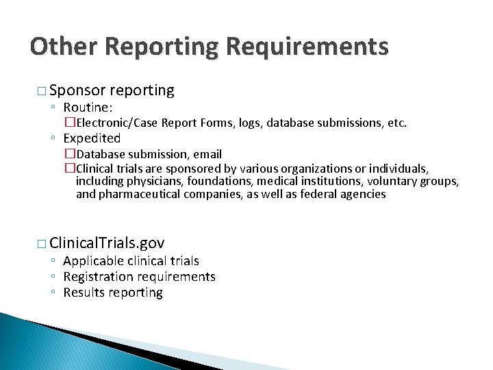 Other Reporting Requirements � Sponsor reporting ◦ Routine: �Electronic/Case Report Forms, logs, database submissions,