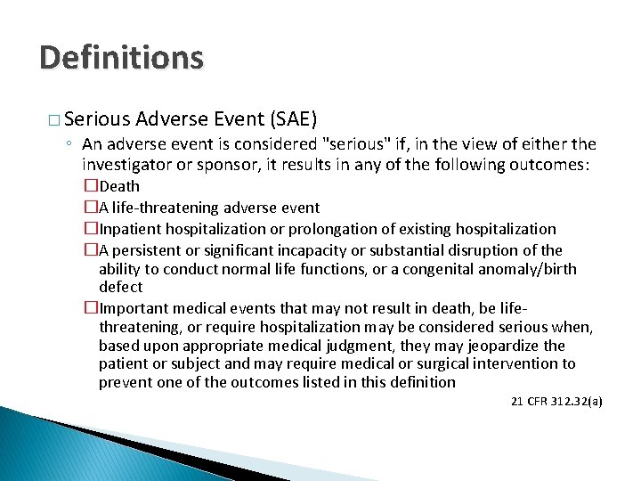 Definitions � Serious Adverse Event (SAE) ◦ An adverse event is considered "serious" if,