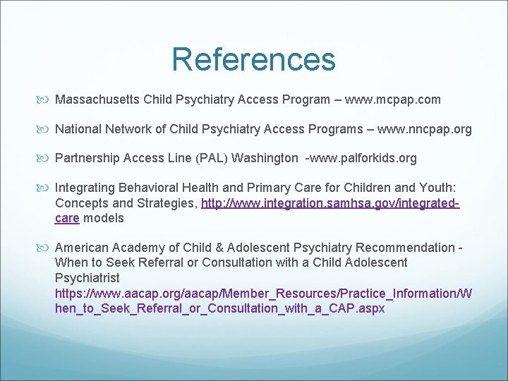 References Massachusetts Child Psychiatry Access Program – www. mcpap. com National Network of Child