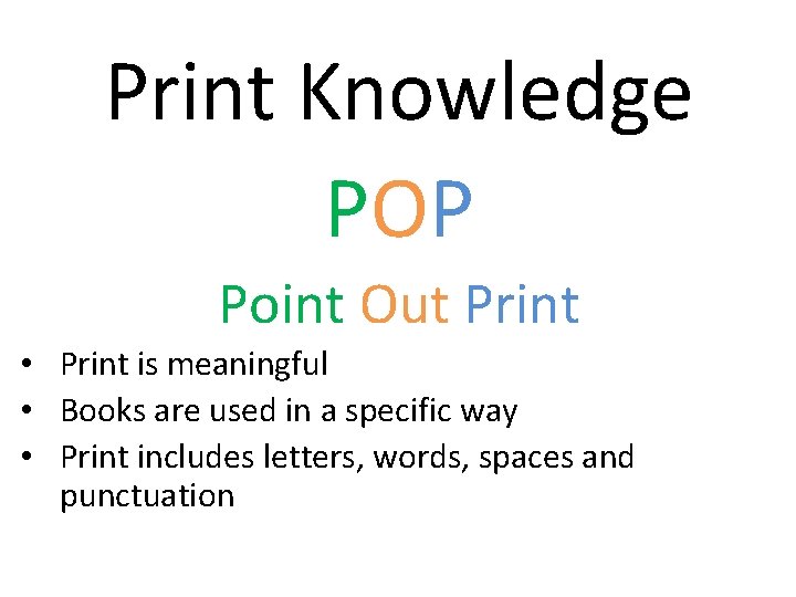 Print Knowledge POP Point Out Print • Print is meaningful • Books are used