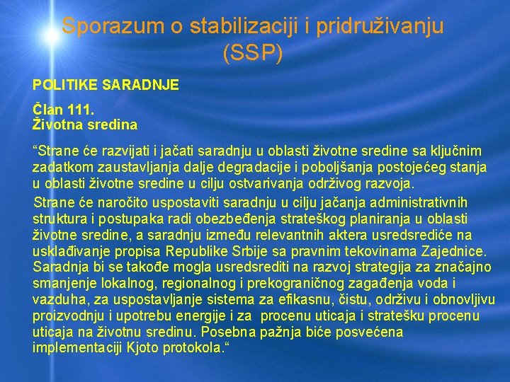 Sporazum o stabilizaciji i pridruživanju (SSP) POLITIKE SARADNJE Član 111. Životna sredinа “Strane će