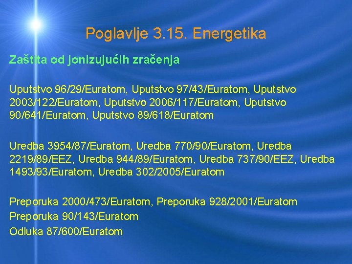 Poglavlje 3. 15. Energetika Zaštita od jonizujućih zračenja Uputstvo 96/29/Euratom, Uputstvo 97/43/Euratom, Uputstvo 2003/122/Euratom,