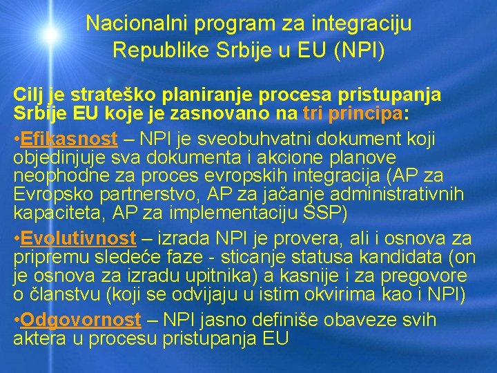 Nacionalni program za integraciju Republike Srbije u EU (NPI) Cilj je strateško planiranje procesa
