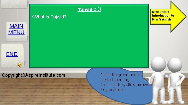  • What is Tajwid? Tajwid ﺩ ﺍﻟ MAIN MENU END Copyright©Aspire. Institute. com