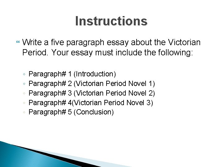 Instructions Write a five paragraph essay about the Victorian Period. Your essay must include