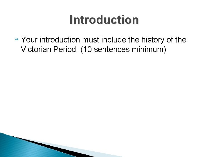 Introduction Your introduction must include the history of the Victorian Period. (10 sentences minimum)